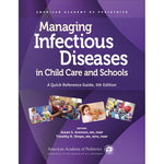 Managing Infectious Diseases in Child Care and Schools 5th Edition: A Quick Reference Guide