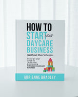 How To Start Your Daycare Business (Without Overwhelm) eBook - [INSTANT PRINTABLE/DOWNLOAD]