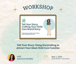 WORKSHOP:  Tell Your Story: Crafting Your Child Care Brand Story