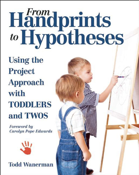 From Handprints to Hypotheses: Using the Project Approach with Toddlers and Twos