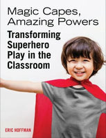 Magic Capes, Amazing Powers [Reissue]: Transforming Superhero Play in the Classroom