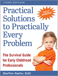 Practical Solutions to Practically Every Problem, Third Edition: The Survival Guide for Early Childhood Professionals
