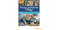 Young Architects at Play: STEM Activities for Young Children